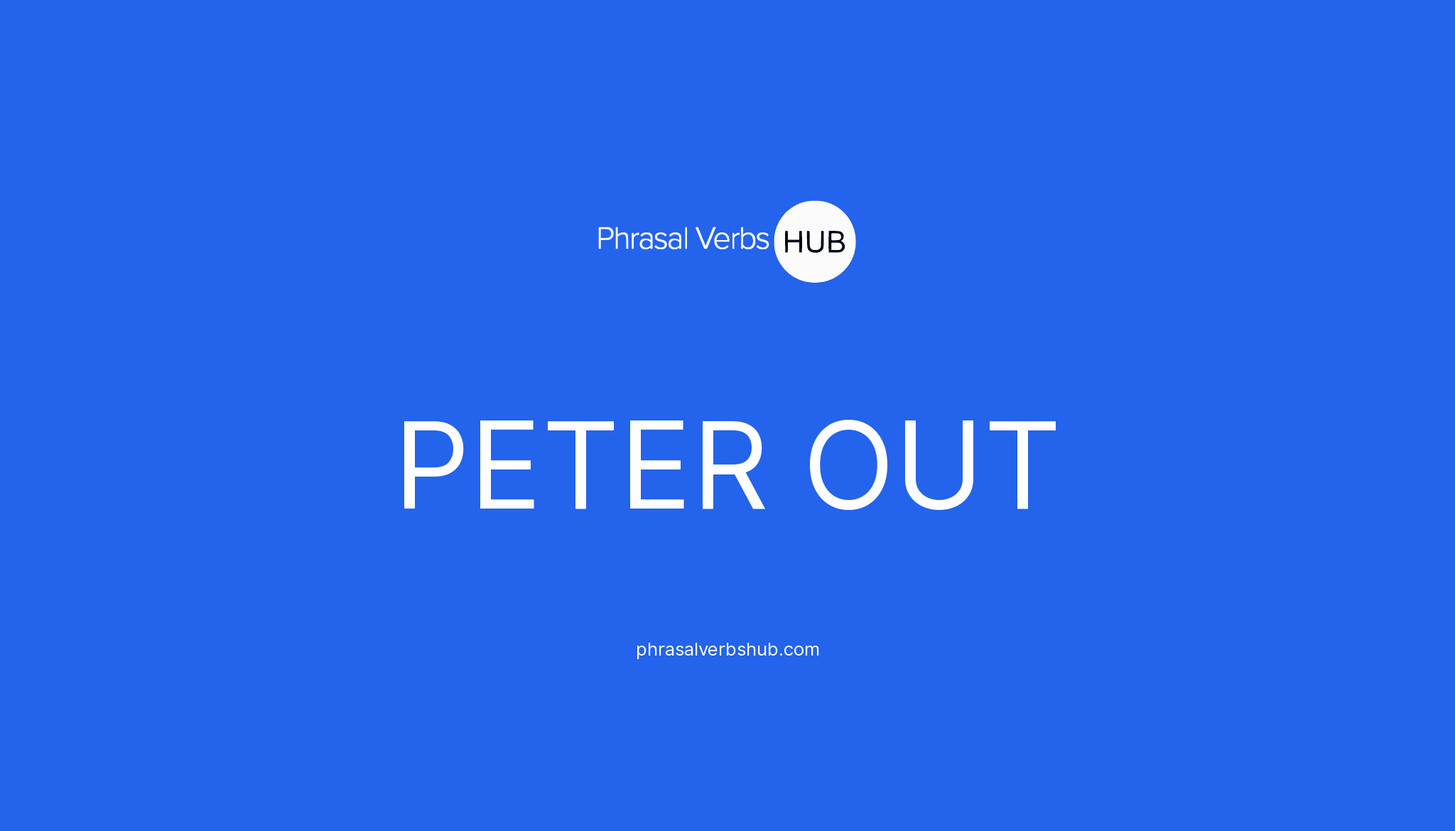 PETER OUT Phrasal Verb Meaning & Examples